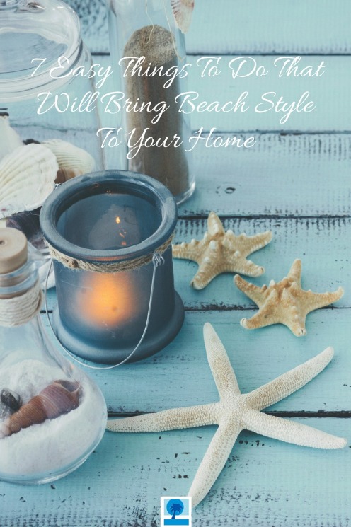 7 Easy Things To Do That Will Bring Beach Style To Your Home | Island Real Estate