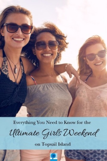 Everything You Need to Know for the Ultimate Girls Weekend on Topsail Island | Island Real Estate