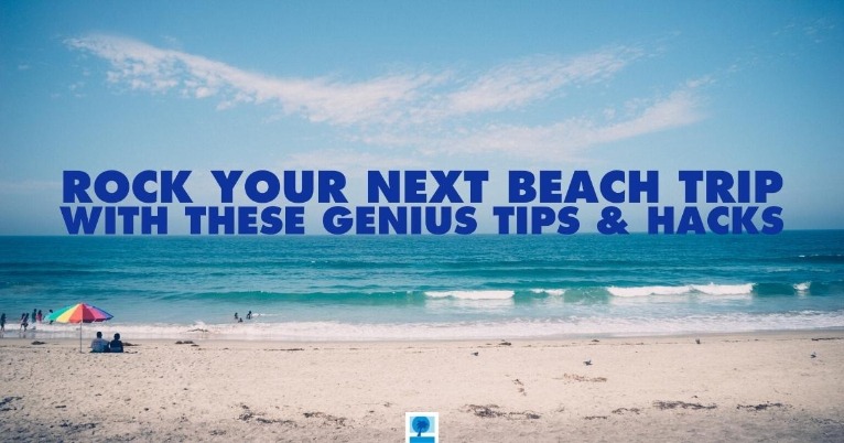 Rock Your Next Beach Trip With These Genius Tips and Hacks