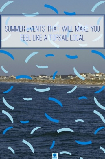 Summer Events that Will Make You Feel Like A Topsail Local | Island Real Estate