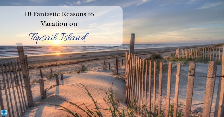 10 Fantastic Reasons to Vacation on Topsail Island 