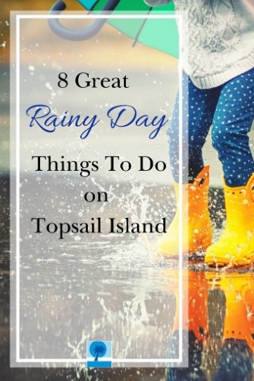 8 Great Rainy Day Things To Do on Topsail Island | Island Real Estate