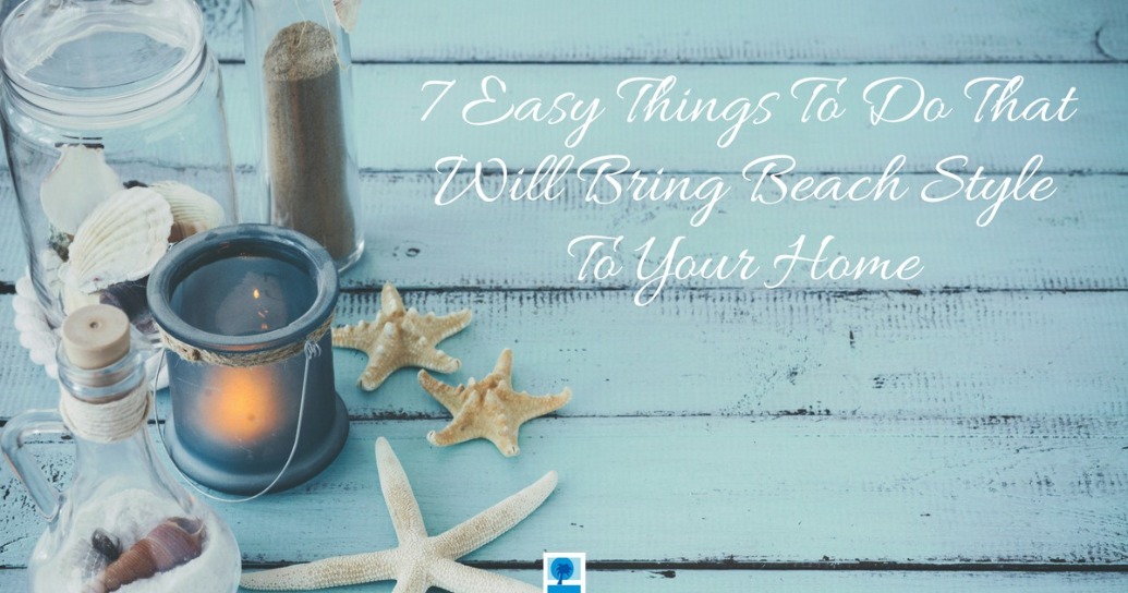 7 Easy Things To Do That Will Bring Beach Style To Your Home | Island Real Estate