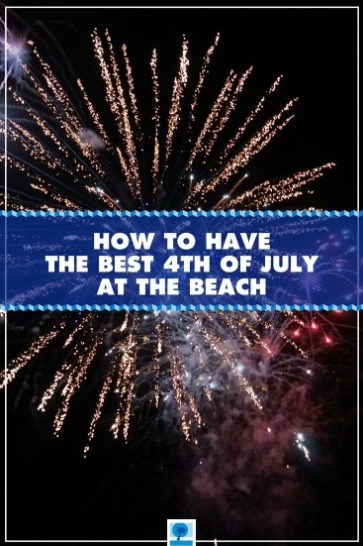 How to Have the Best 4th of July at the Beach | Island Real Estate