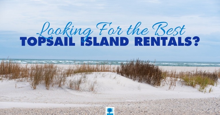 Looking For the Best Topsail Island Rentals?