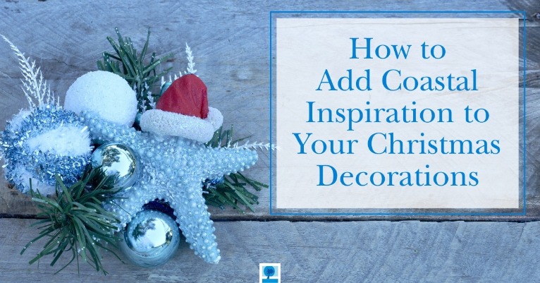 How to Add Coastal Inspiration to Your Christmas Decorations | Island Real Estate