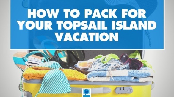 Packing for Topsail Island | Island Real Estate