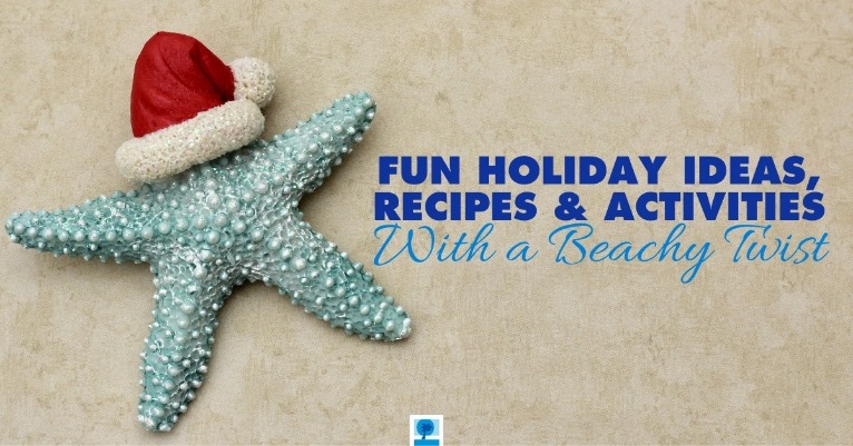 Fun Holiday Ideas, Recipes and Activities With a Beachy Twist