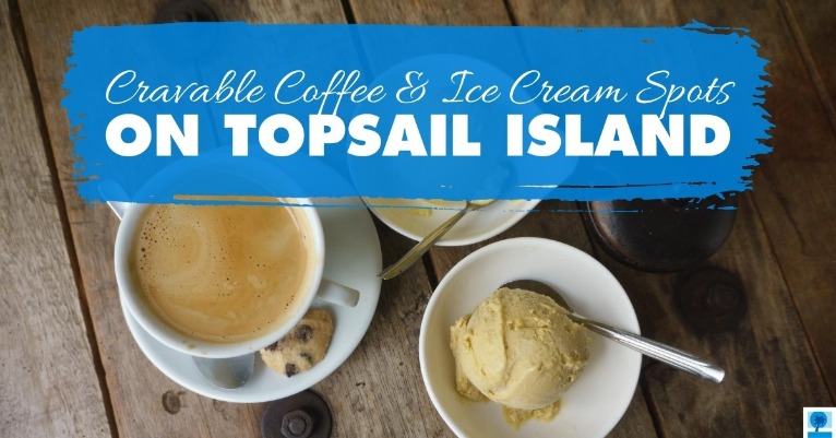 Cravable Coffee and Ice Cream Spots of Topsail Island