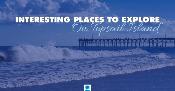 Interesting Places to Explore On Topsail Island
