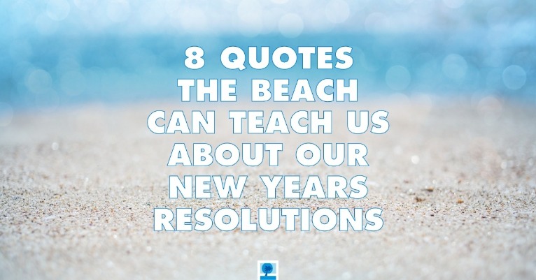 8 Quotes the Beach Can Teach Us About Our New Years Resolutions