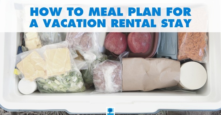 How to Meal Plan for a Vacation Rental Stay