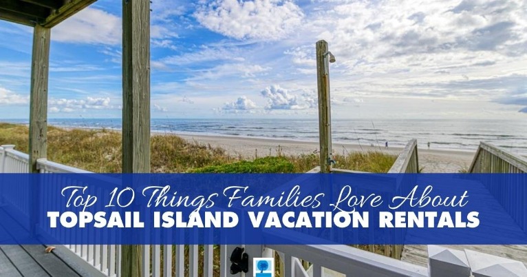 Top 10 Things Families Love About Topsail Island Vacation Rentals
