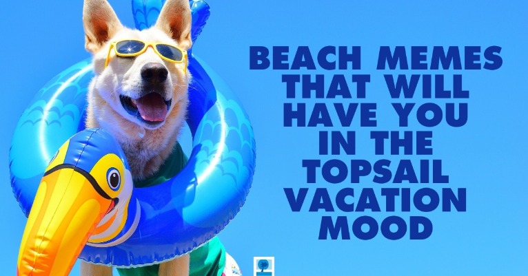 Beach Memes That Will Have You in the Topsail Vacation Mood