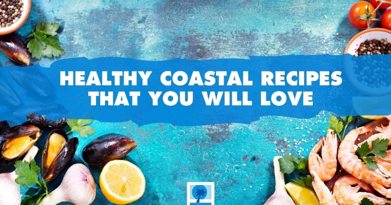 Healthy Coastal Recipes That You Will Love | Island Real Estate