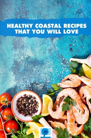 Healthy Coastal Recipes That You Will Love | Island Real Estate