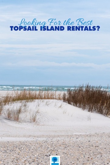 Looking For the Best Topsail Island Rentals?