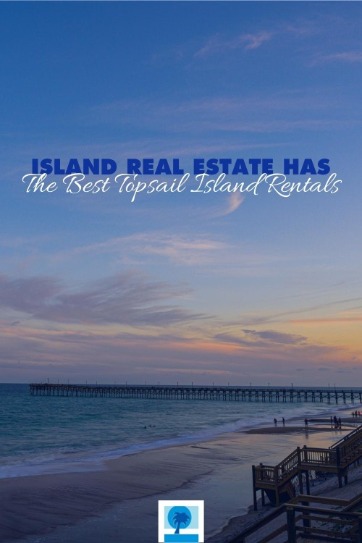 Island Real Estate Has the BEST Topsail Island Rentals