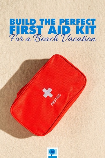 Build the Perfect First Aid Kit For a Beach Vacation
