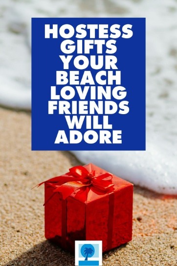 Hostess Gifts Your Beach Loving Friends Will Adore