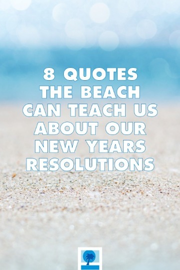 8 Quotes the Beach Can Teach Us About Our New Years Resolutions