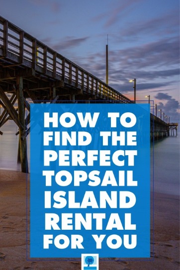 How to Find The Perfect Topsail Island Rental For You