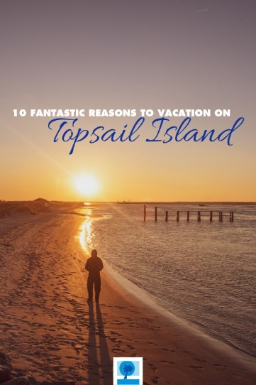 10 fantastic reasons to vacation on topsail island | Island Real Estate