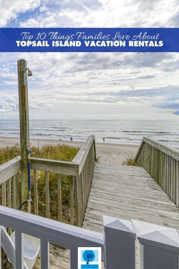 Top 10 Things Families Love About Topsail Island Vacation Rentals