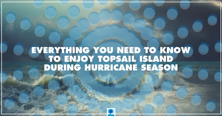 Everything You Need to Know To Enjoy Topsail Island During Hurricane Season | Island Real Estate
