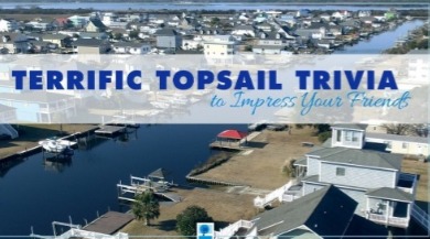 Topsail Trivia | Island Real Estate
