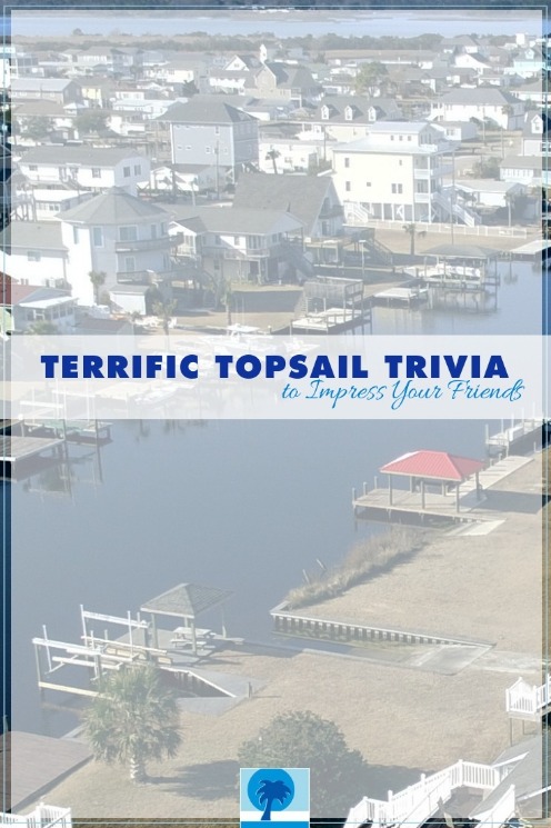 Terrific Topsail Trivia To Impress Your Friends | Island Real Estate