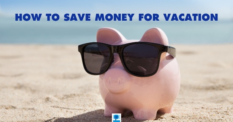 How to Save Money for Vacation | Island Real Estate