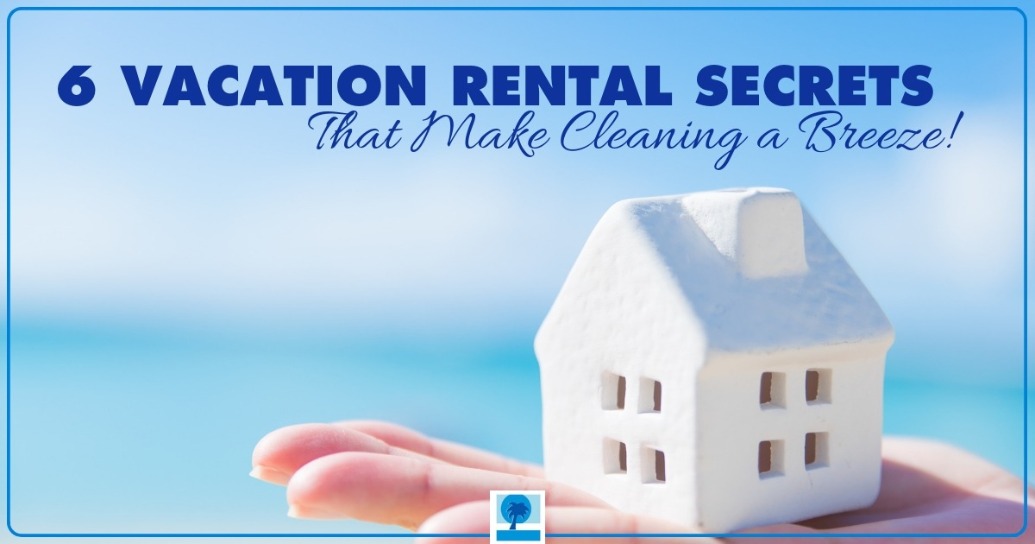 6 Vacation Rental Secrets That Make Cleaning a Breeze! | Island Real Estate